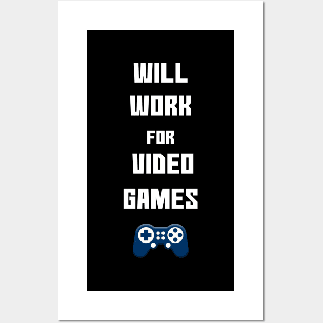 Will Work for Video Games Wall Art by Pariah599